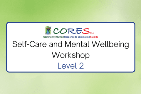 CORES Self-Care and Mental Wellbeing Workshop- Level 2